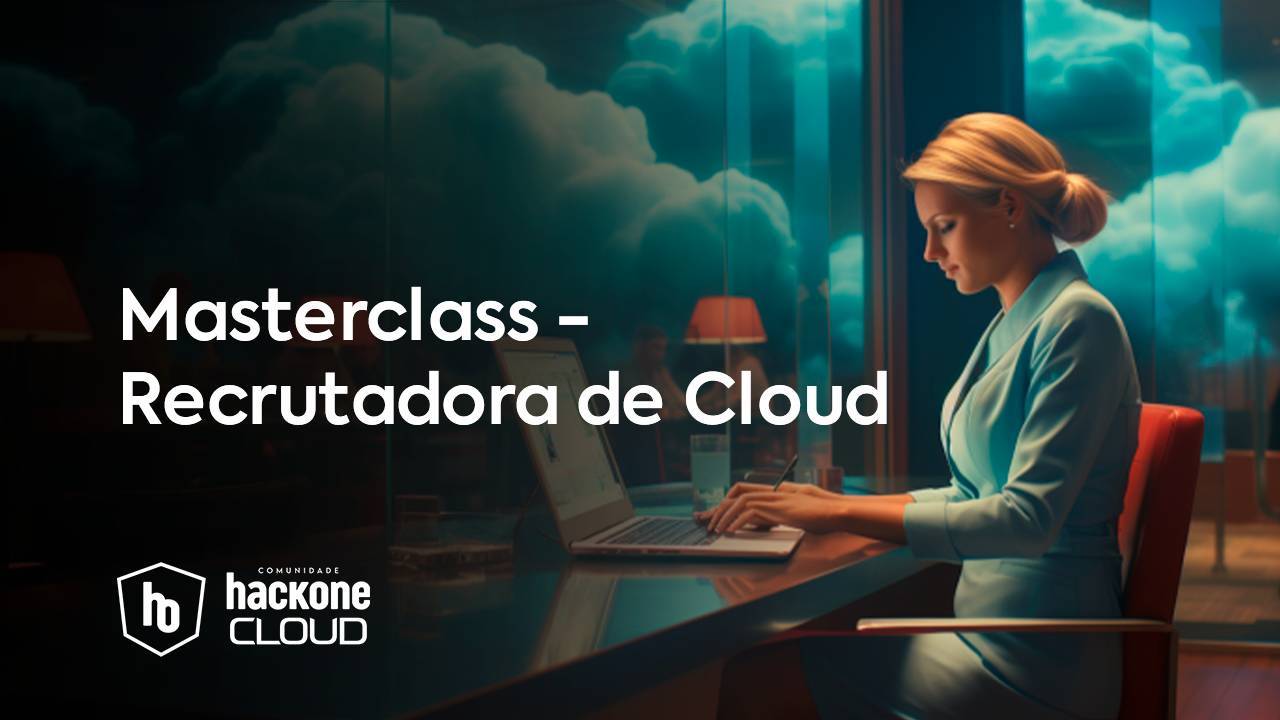 AnyConv.com__6c586c4-eba0-cc5a-8470-3b1a82e7fe0_Masterclass_-_Recrutadora_de_Cloud